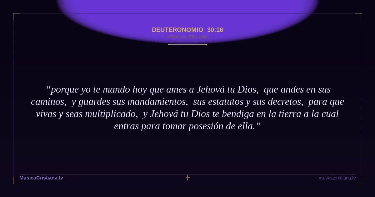 Deuteronomio 30:16 — Biblia Reina Valera 1960 — MusicaCristiana.tv