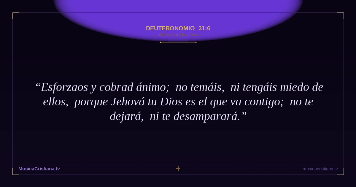 Deuteronomio 31:6 — Biblia Reina Valera 1960 — MusicaCristiana.tv