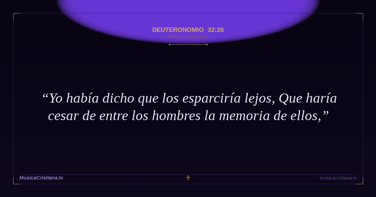 Deuteronomio 32:26 — Biblia Reina Valera 1960 — MusicaCristiana.tv