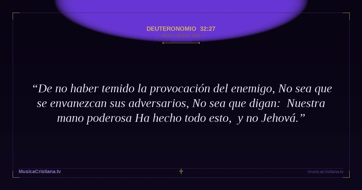 Deuteronomio 32:27 — Biblia Reina Valera 1960 — MusicaCristiana.tv