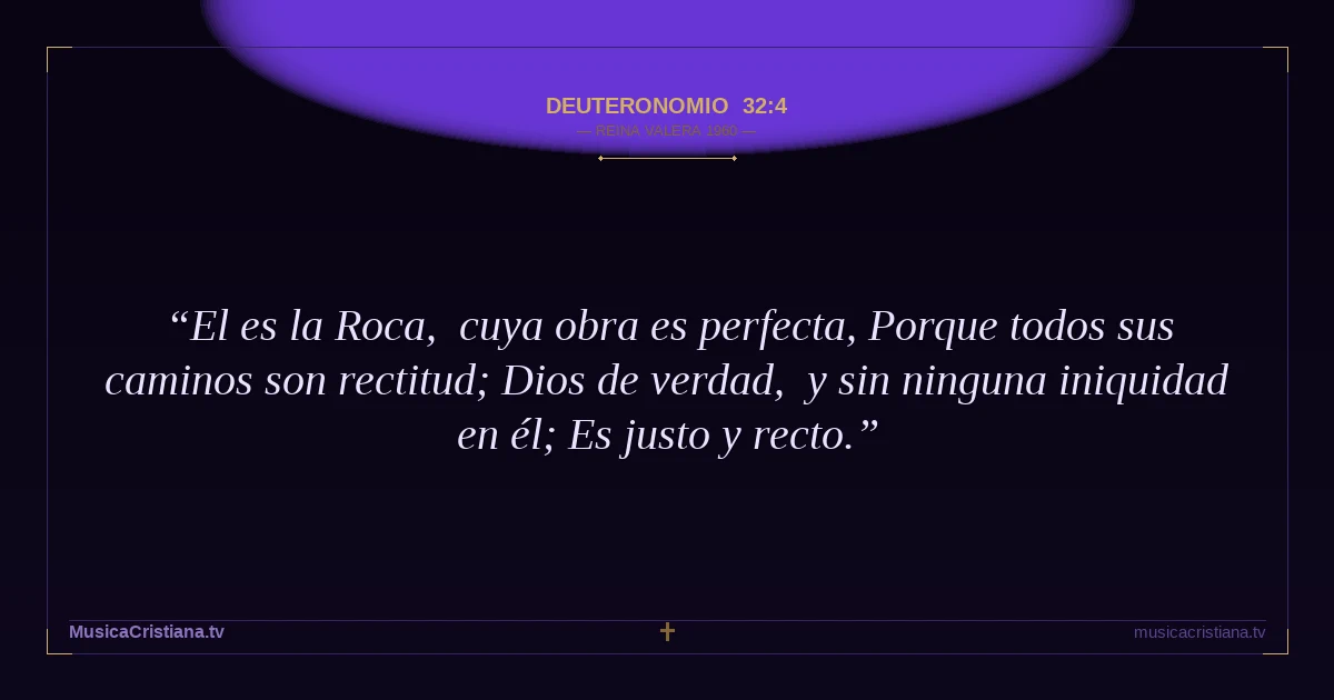 Deuteronomio 32:4 — Biblia Reina Valera 1960 — MusicaCristiana.tv