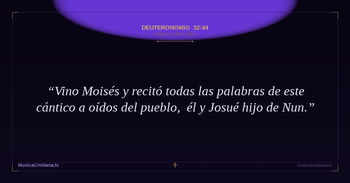 Deuteronomio 32:44 — Biblia Reina Valera 1960 — MusicaCristiana.tv