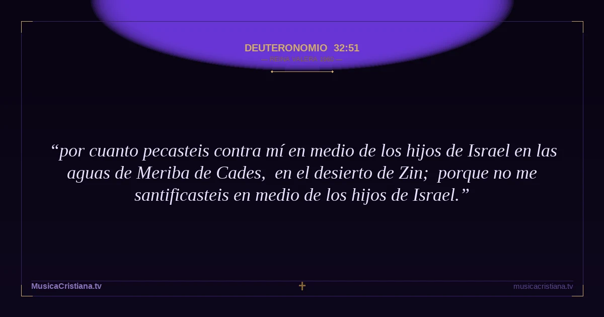 Deuteronomio 32:51 — Biblia Reina Valera 1960 — MusicaCristiana.tv