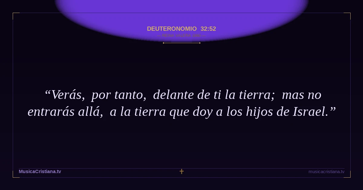 Deuteronomio 32:52 — Biblia Reina Valera 1960 — MusicaCristiana.tv