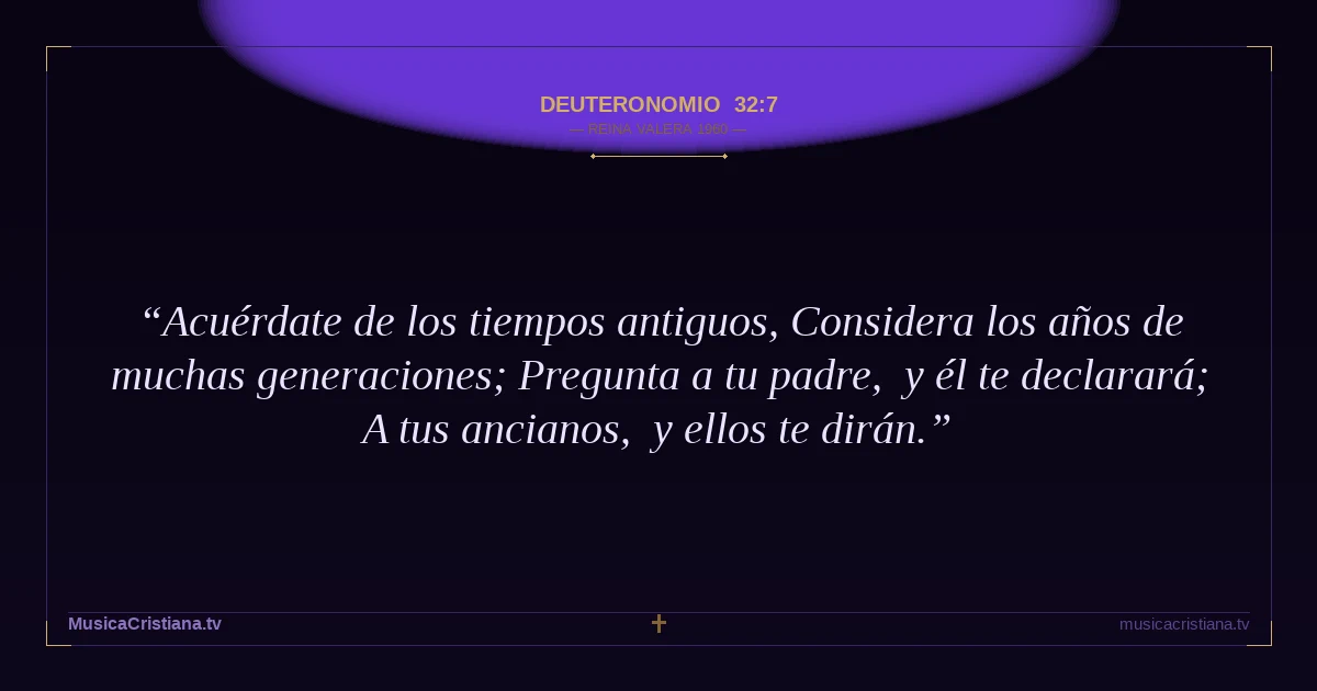 Deuteronomio 32:7 — Biblia Reina Valera 1960 — MusicaCristiana.tv