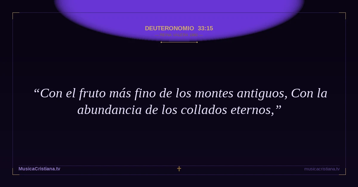 Deuteronomio 33:15 — Biblia Reina Valera 1960 — MusicaCristiana.tv