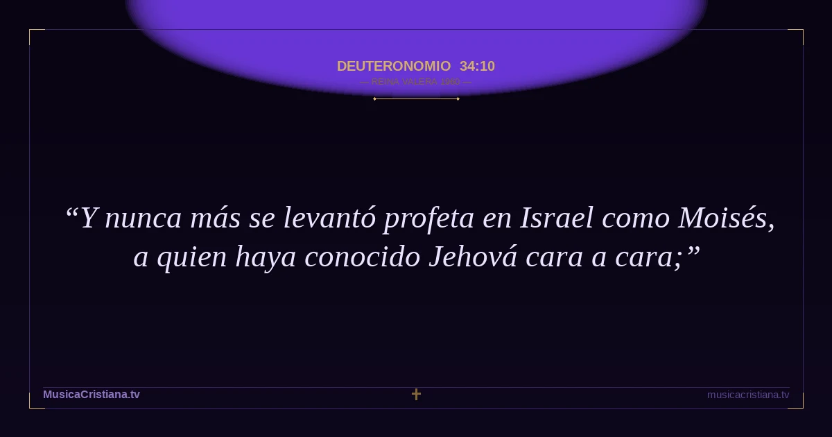 Deuteronomio 34:10 — Biblia Reina Valera 1960 — MusicaCristiana.tv