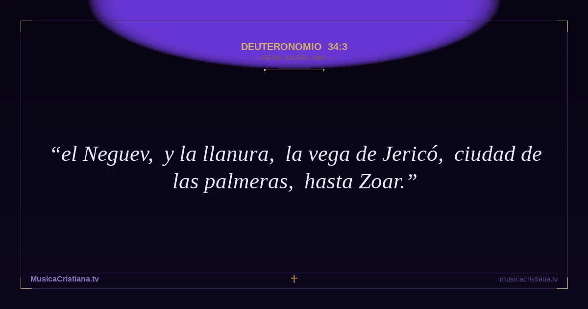 Deuteronomio 34:3 — Biblia Reina Valera 1960 — MusicaCristiana.tv