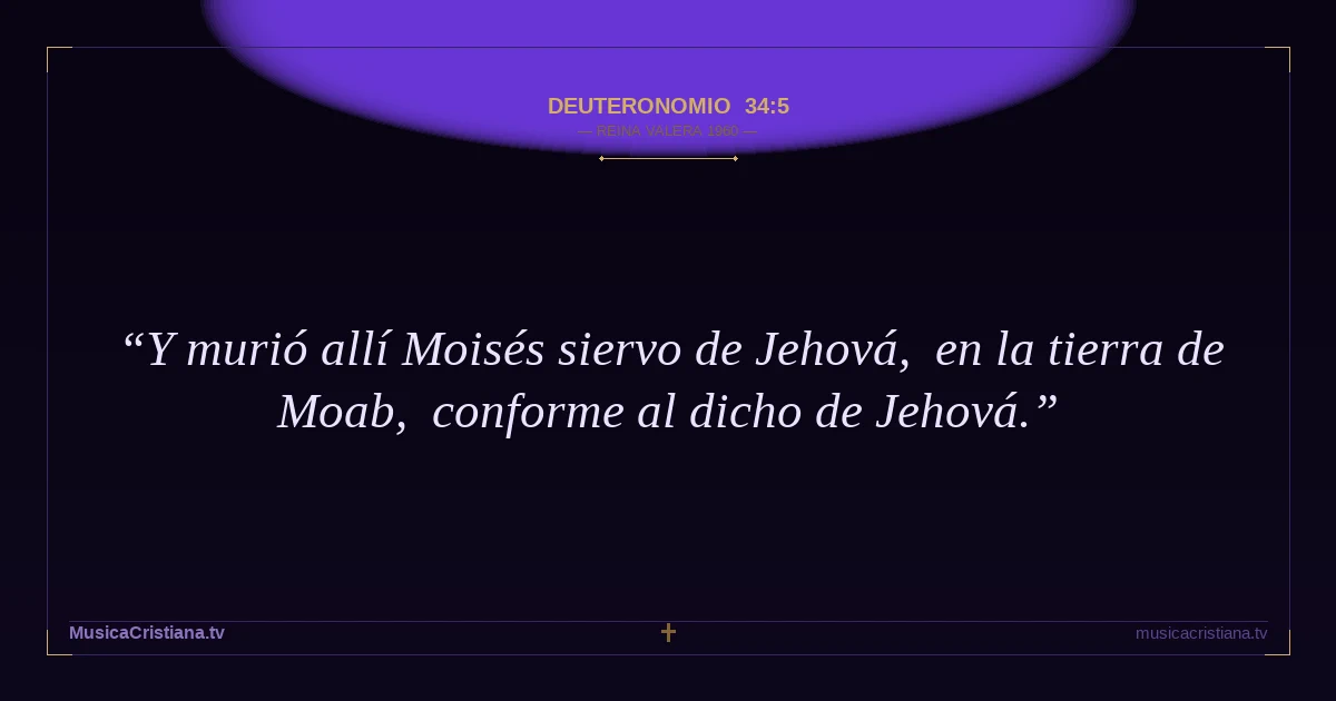 Deuteronomio 34:5 — Biblia Reina Valera 1960 — MusicaCristiana.tv