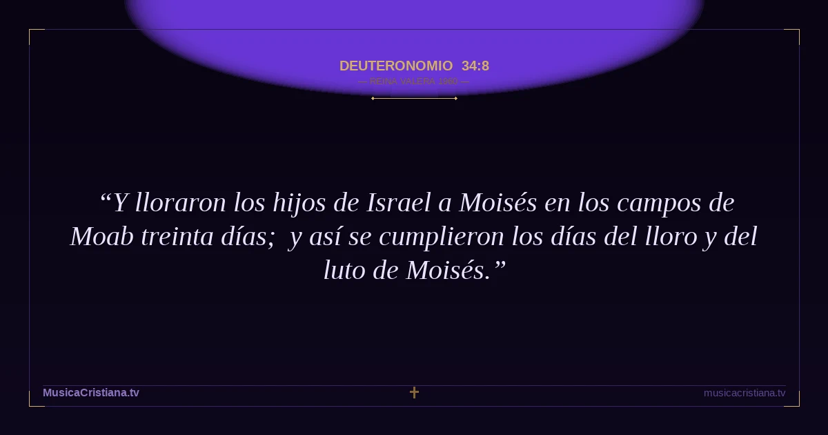 Deuteronomio 34:8 — Biblia Reina Valera 1960 — MusicaCristiana.tv