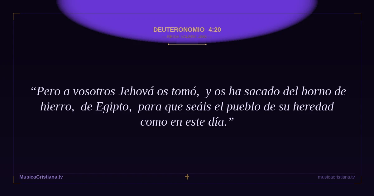 Deuteronomio 4:20 — Biblia Reina Valera 1960 — MusicaCristiana.tv