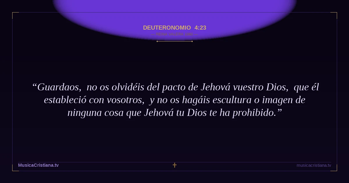 Deuteronomio 4:23 — Biblia Reina Valera 1960 — MusicaCristiana.tv