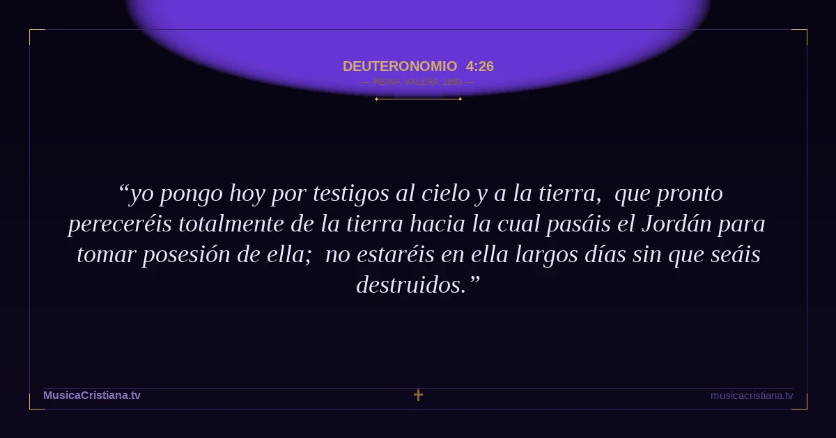 Deuteronomio 4:26 — Biblia Reina Valera 1960 — MusicaCristiana.tv