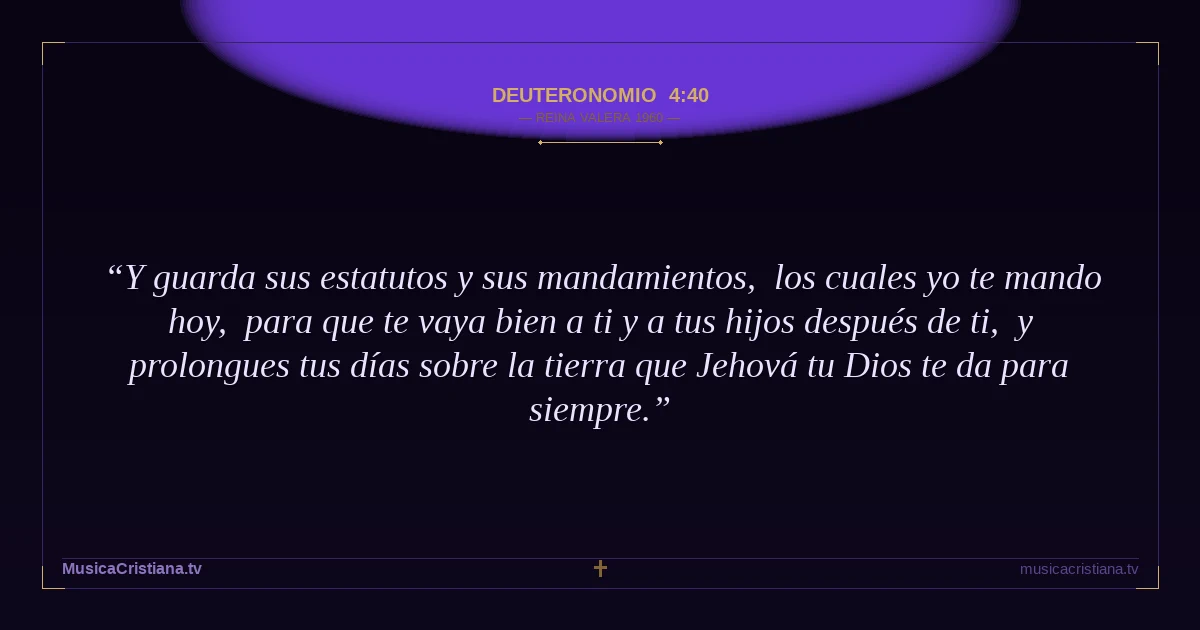 Deuteronomio 4:40 — Biblia Reina Valera 1960 — MusicaCristiana.tv