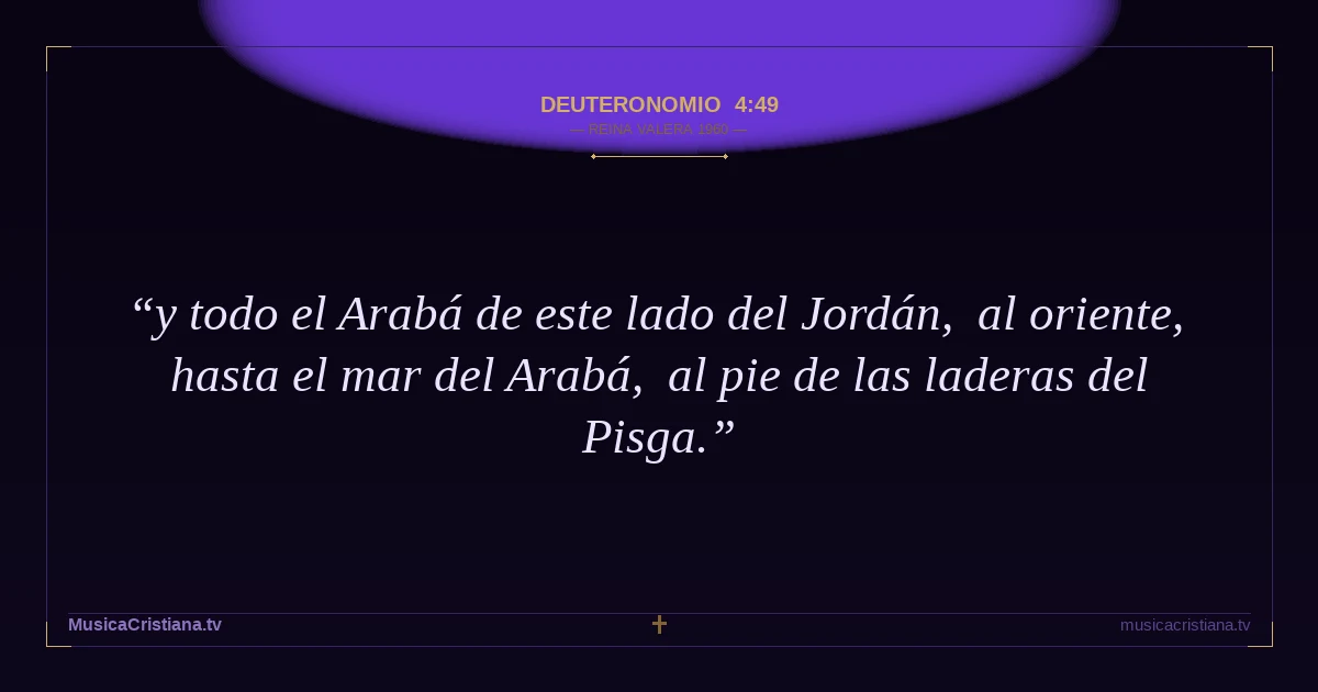 Deuteronomio 4:49 — Biblia Reina Valera 1960 — MusicaCristiana.tv