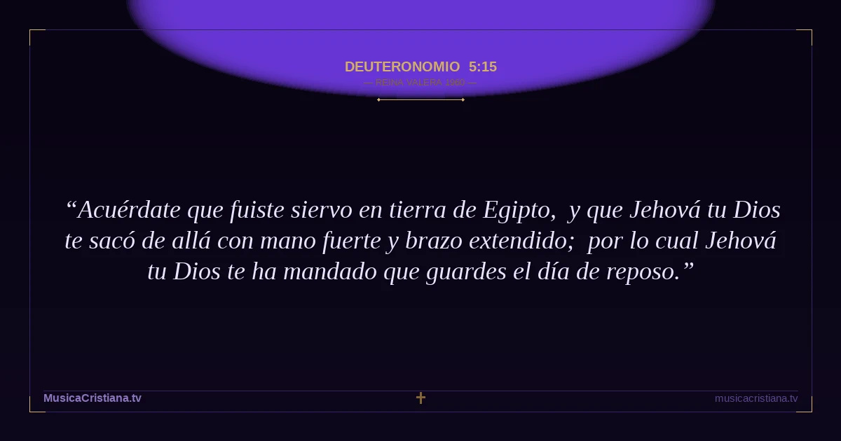 Deuteronomio 5:15 — Biblia Reina Valera 1960 — MusicaCristiana.tv