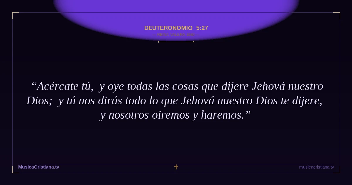 Deuteronomio 5:27 — Biblia Reina Valera 1960 — MusicaCristiana.tv