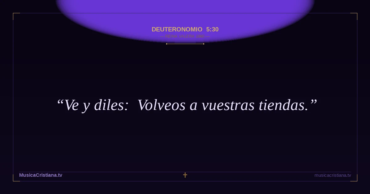 Deuteronomio 5:30 — Biblia Reina Valera 1960 — MusicaCristiana.tv
