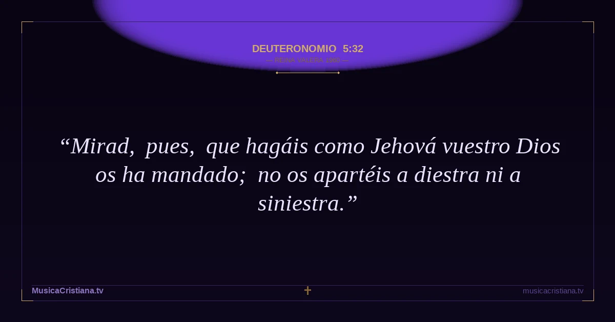 Deuteronomio 5:32 — Biblia Reina Valera 1960 — MusicaCristiana.tv