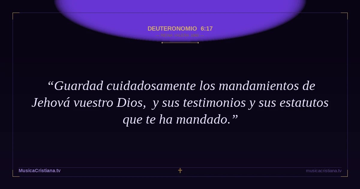 Deuteronomio 6:17 — Biblia Reina Valera 1960 — MusicaCristiana.tv