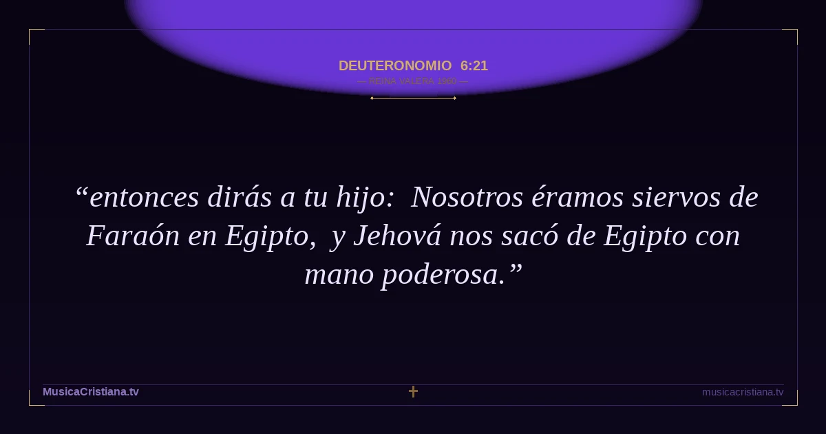 Deuteronomio 6:21 — Biblia Reina Valera 1960 — MusicaCristiana.tv