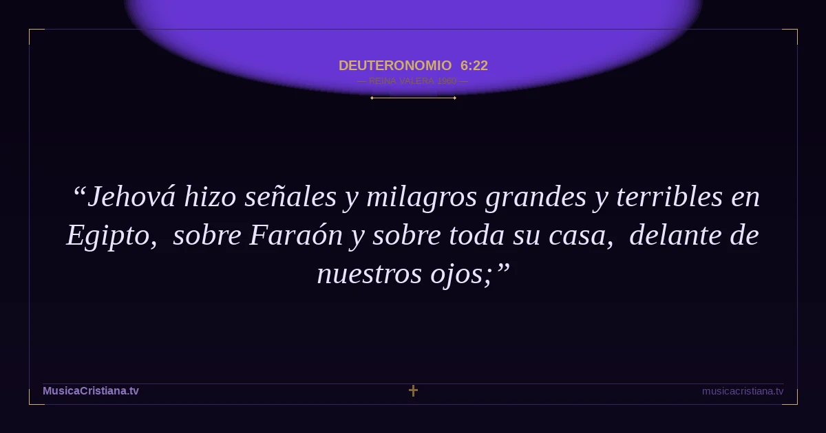 Deuteronomio 6:22 — Biblia Reina Valera 1960 — MusicaCristiana.tv