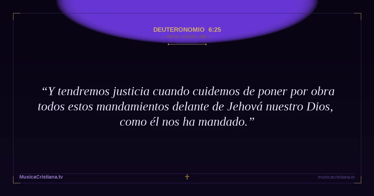 Deuteronomio 6:25 — Biblia Reina Valera 1960 — MusicaCristiana.tv