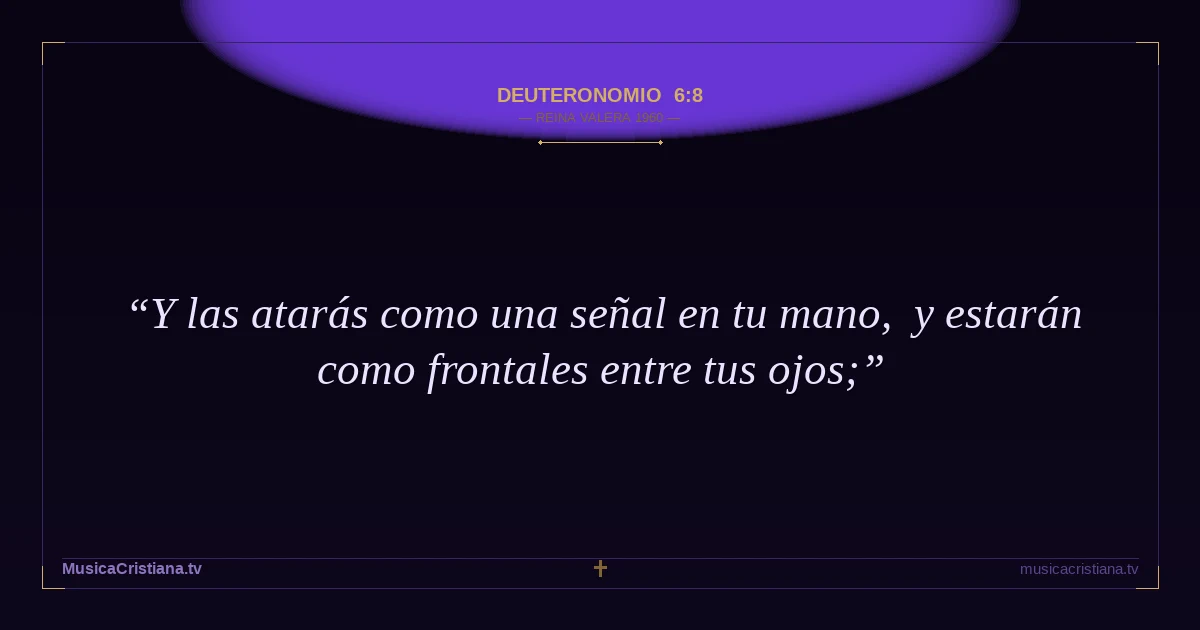 Deuteronomio 6:8 — Biblia Reina Valera 1960 — MusicaCristiana.tv
