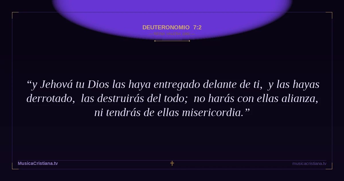 Deuteronomio 7:2 — Biblia Reina Valera 1960 — MusicaCristiana.tv