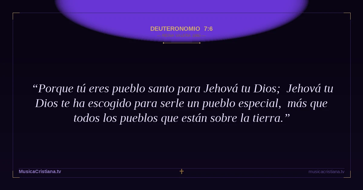 Deuteronomio 7:6 — Biblia Reina Valera 1960 — MusicaCristiana.tv