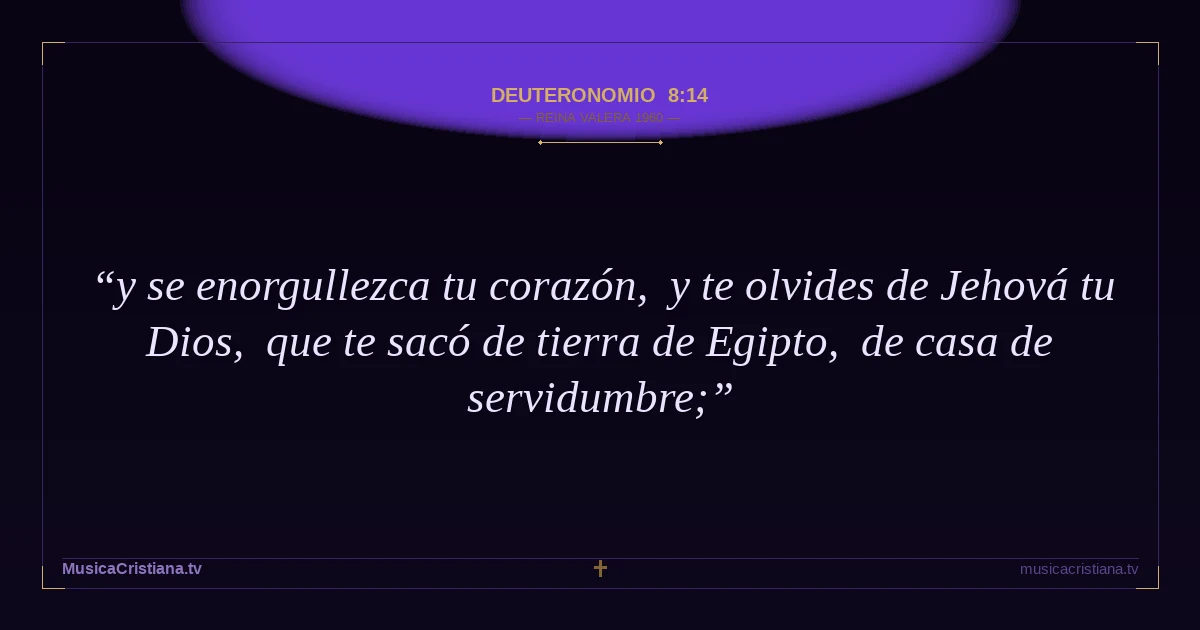 Deuteronomio 8:14 — Biblia Reina Valera 1960 — MusicaCristiana.tv