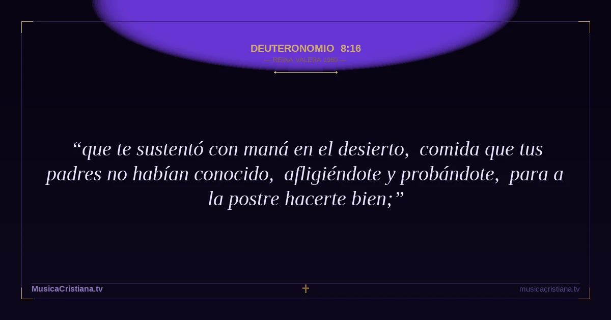 Deuteronomio 8:16 — Biblia Reina Valera 1960 — MusicaCristiana.tv