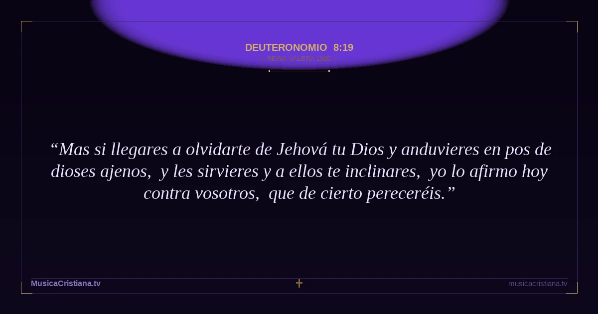 Deuteronomio 8:19 — Biblia Reina Valera 1960 — MusicaCristiana.tv