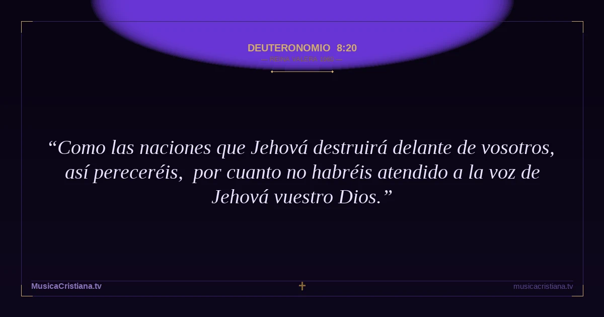 Deuteronomio 8:20 — Biblia Reina Valera 1960 — MusicaCristiana.tv