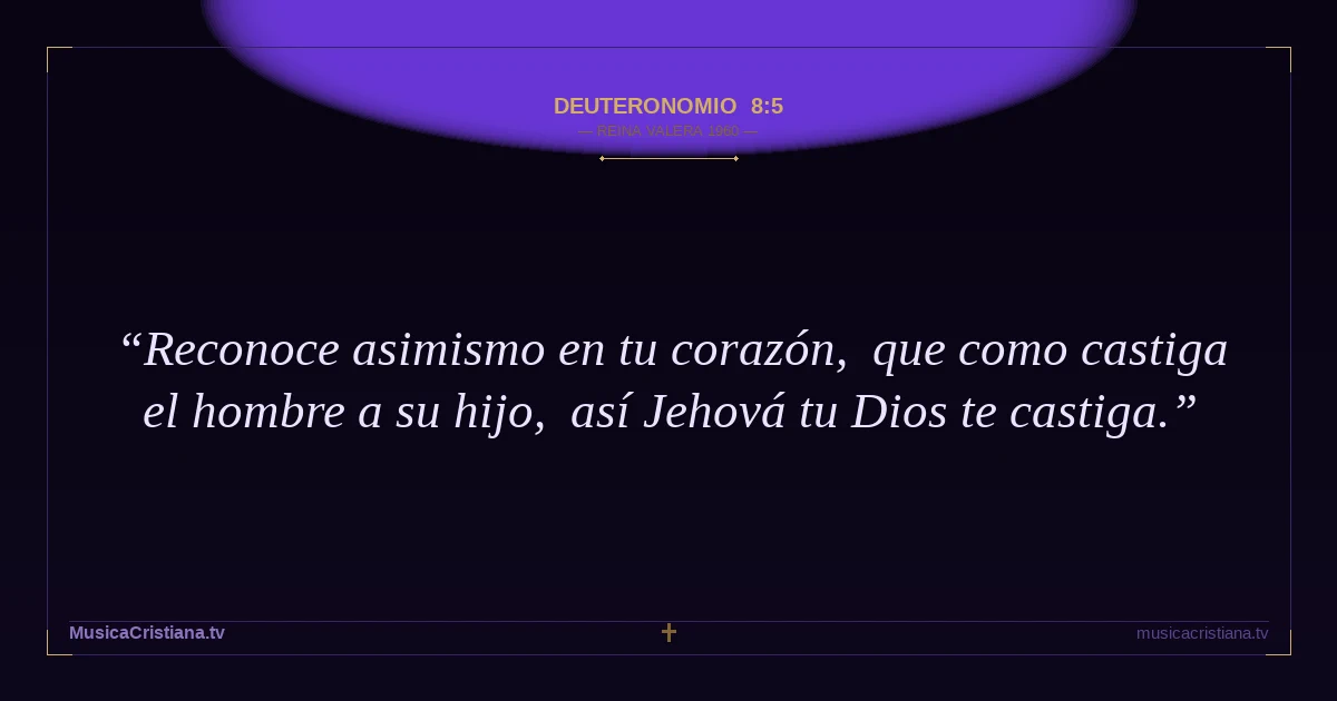 Deuteronomio 8:5 — Biblia Reina Valera 1960 — MusicaCristiana.tv