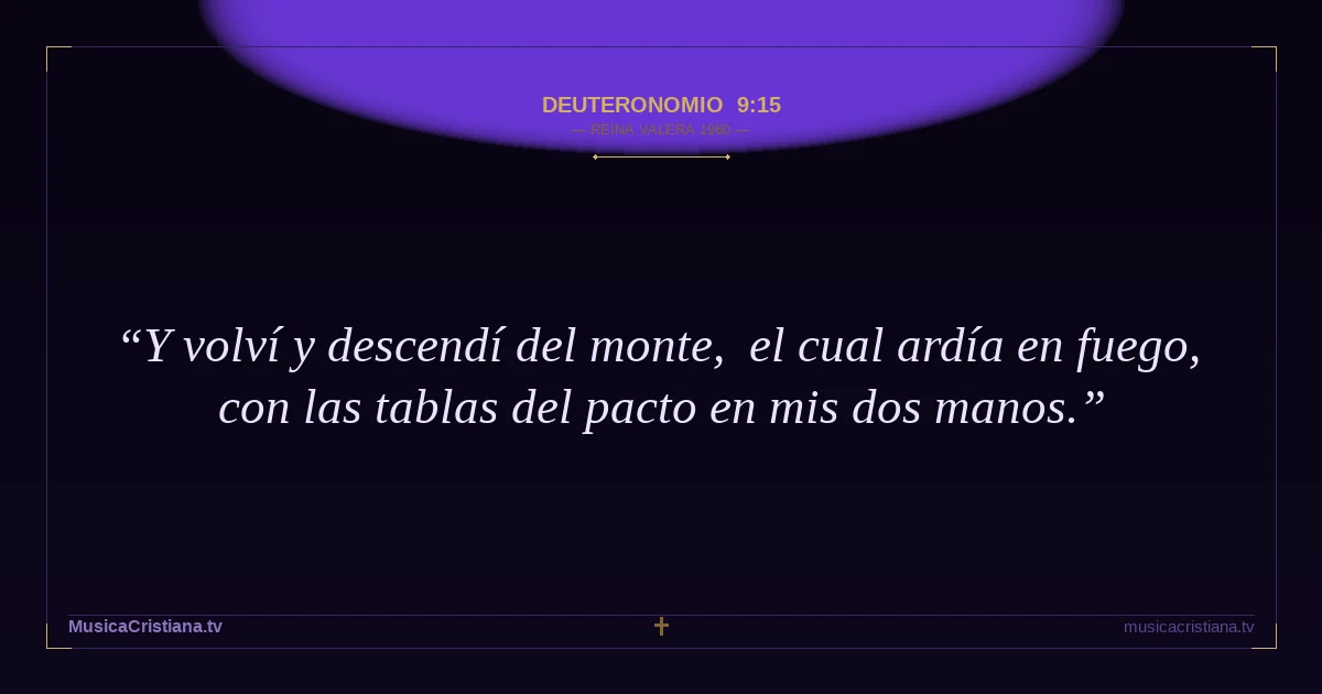 Deuteronomio 9:15 — Biblia Reina Valera 1960 — MusicaCristiana.tv