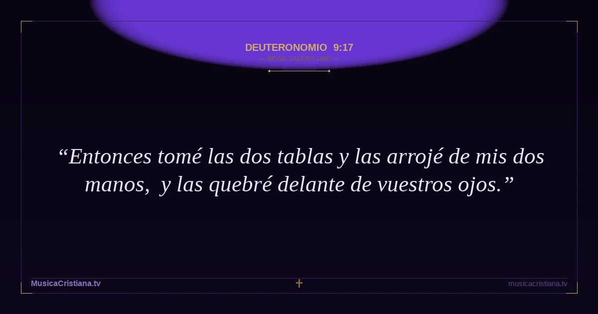 Deuteronomio 9:17 — Biblia Reina Valera 1960 — MusicaCristiana.tv