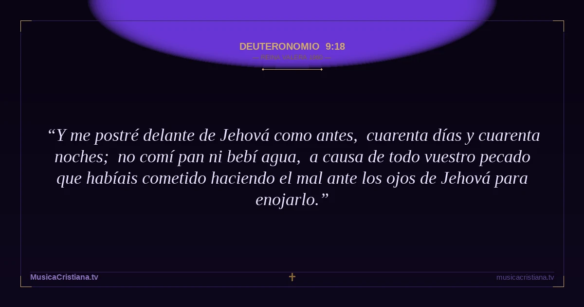 Deuteronomio 9:18 — Biblia Reina Valera 1960 — MusicaCristiana.tv