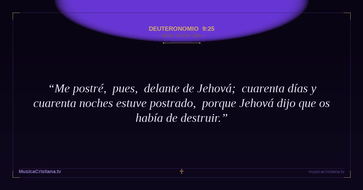 Deuteronomio 9:25 — Biblia Reina Valera 1960 — MusicaCristiana.tv