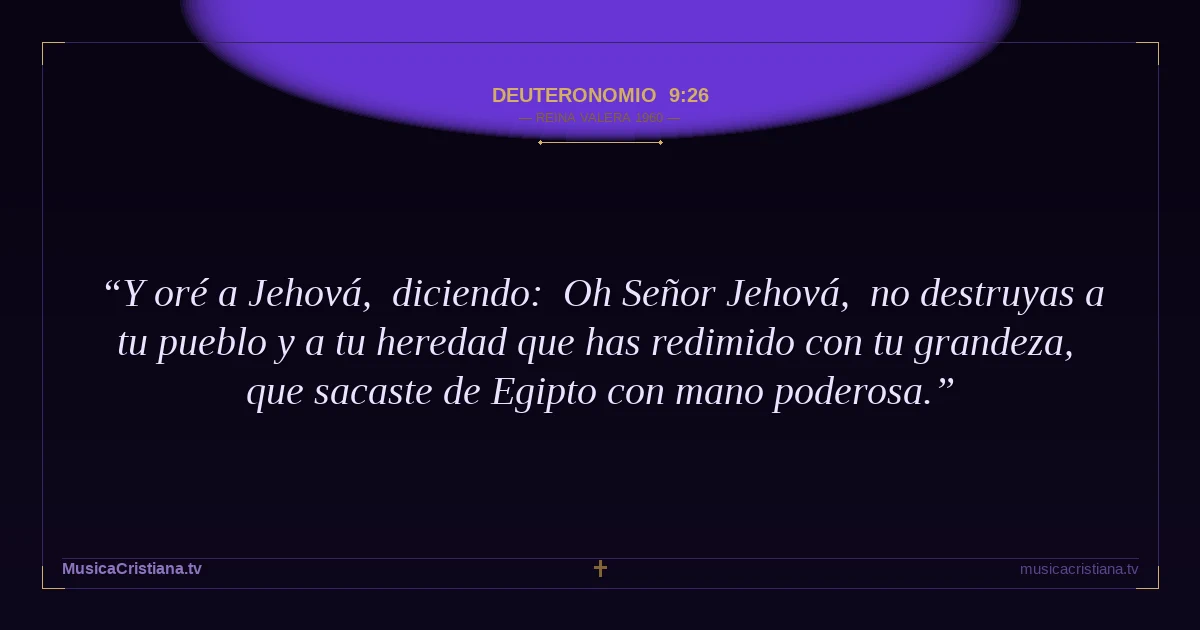 Deuteronomio 9:26 — Biblia Reina Valera 1960 — MusicaCristiana.tv