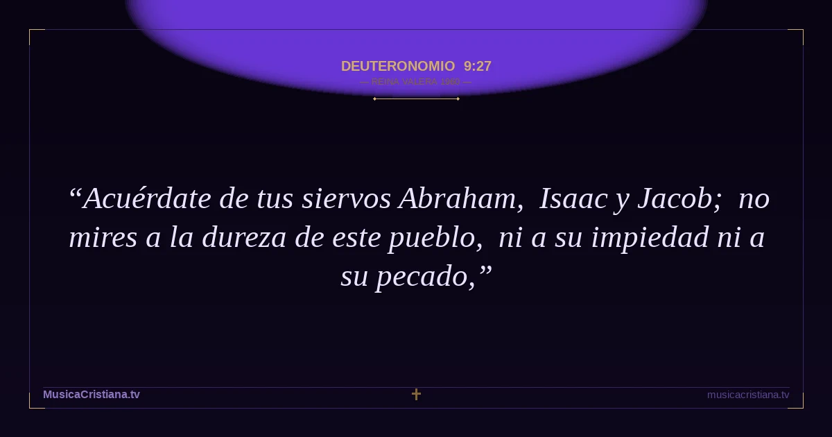 Deuteronomio 9:27 — Biblia Reina Valera 1960 — MusicaCristiana.tv