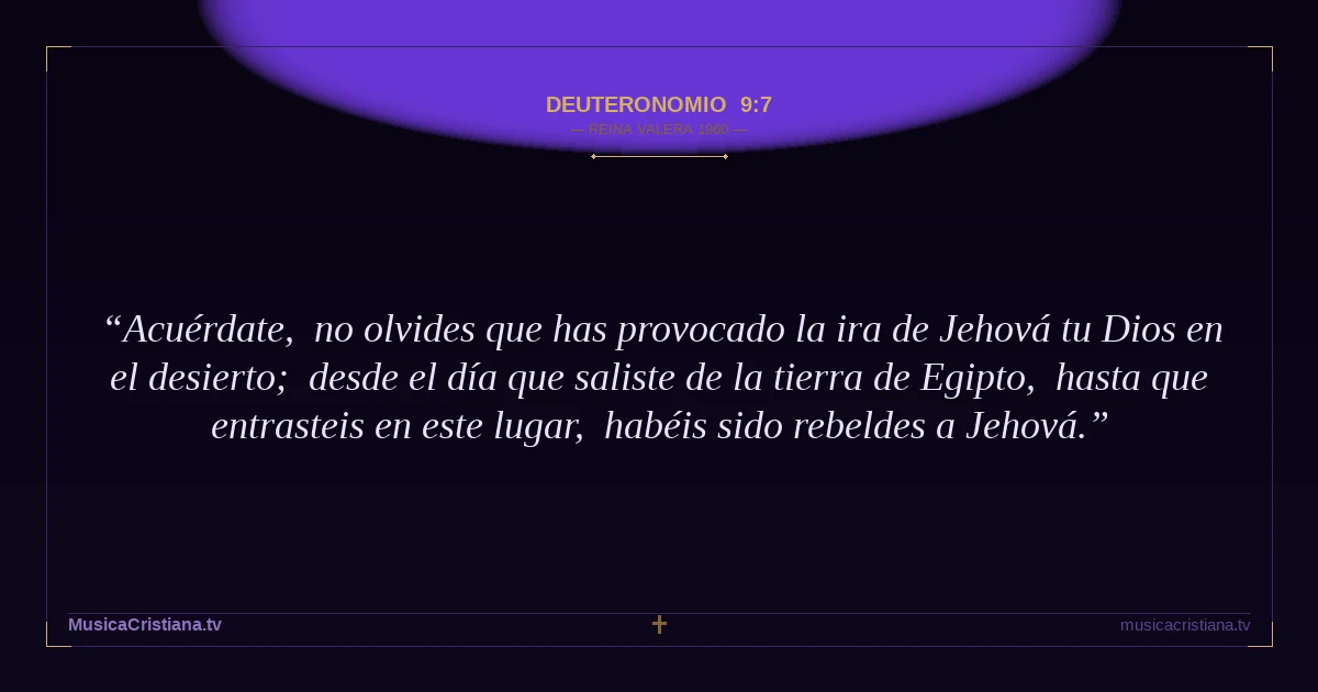 Deuteronomio 9:7 — Biblia Reina Valera 1960 — MusicaCristiana.tv
