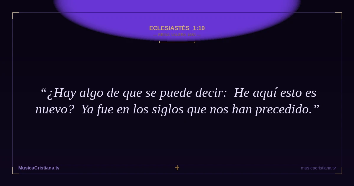 Eclesiastés 1:10 — Biblia Reina Valera 1960 — MusicaCristiana.tv