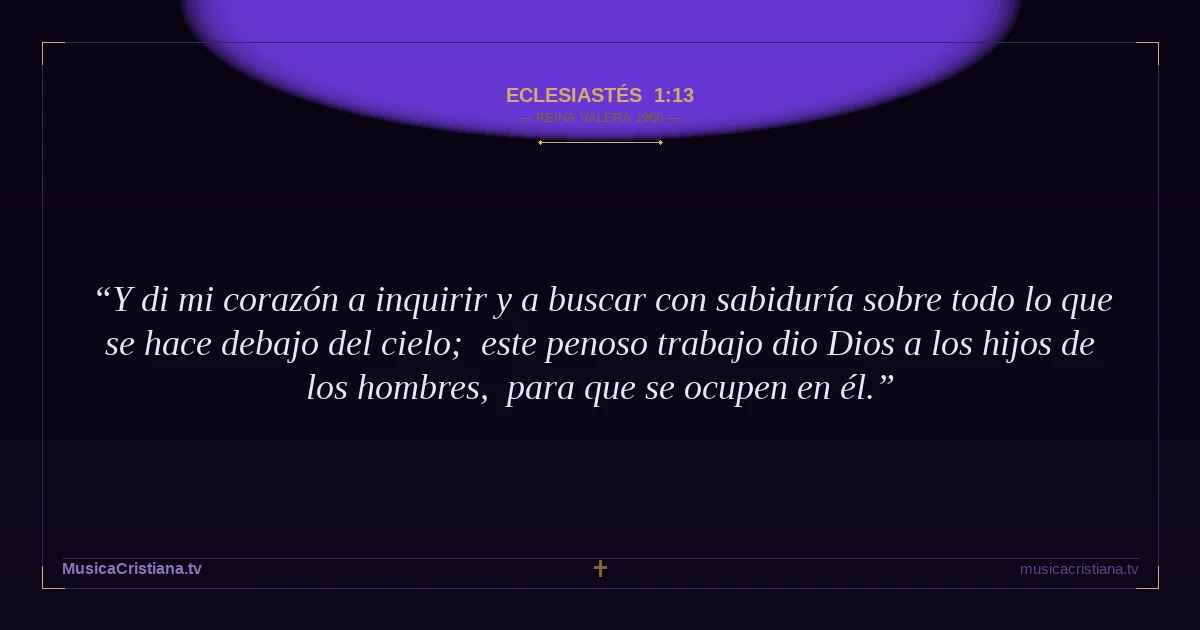Eclesiastés 1:13 — Biblia Reina Valera 1960 — MusicaCristiana.tv