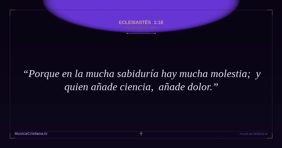 Eclesiastés 1:18 — Biblia Reina Valera 1960 — MusicaCristiana.tv