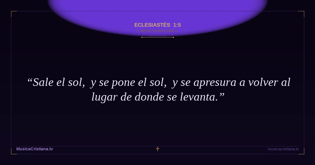Eclesiastés 1:5 — Biblia Reina Valera 1960 — MusicaCristiana.tv