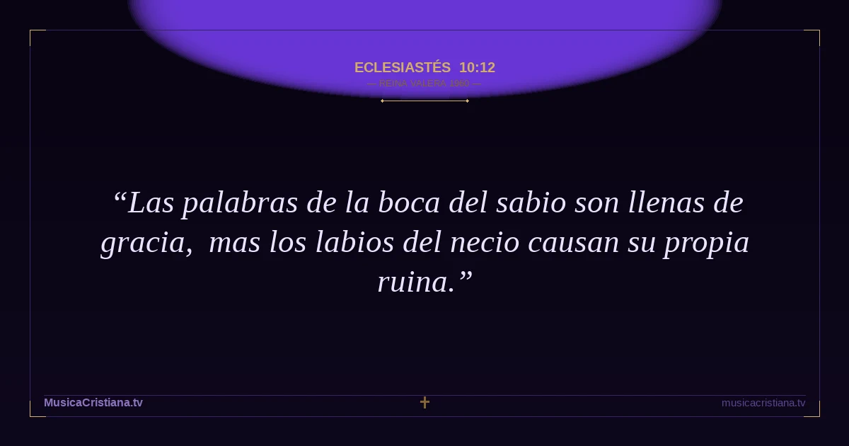 Eclesiastés 10:12 — Biblia Reina Valera 1960 — MusicaCristiana.tv