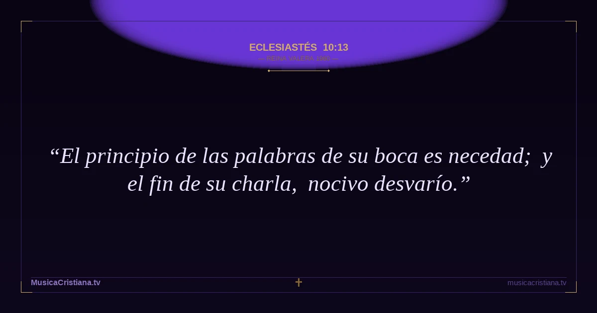 Eclesiastés 10:13 — Biblia Reina Valera 1960 — MusicaCristiana.tv