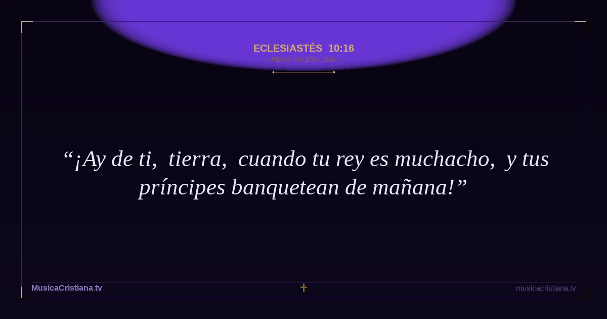 Eclesiastés 10:16 — Biblia Reina Valera 1960 — MusicaCristiana.tv
