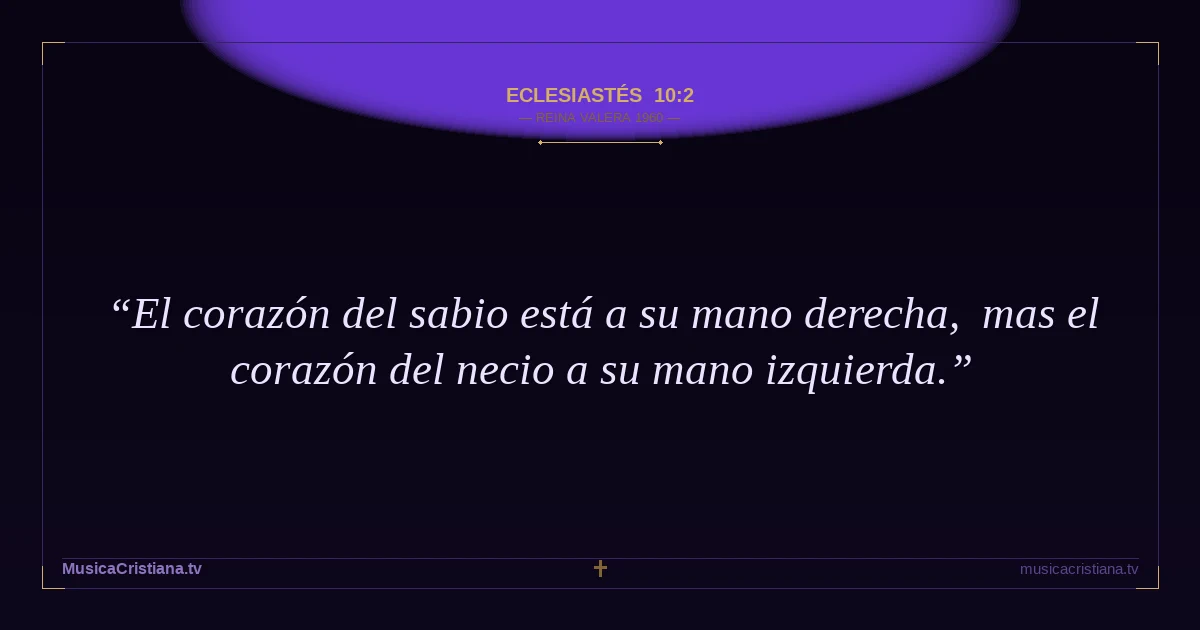 Eclesiastés 10:2 — Biblia Reina Valera 1960 — MusicaCristiana.tv